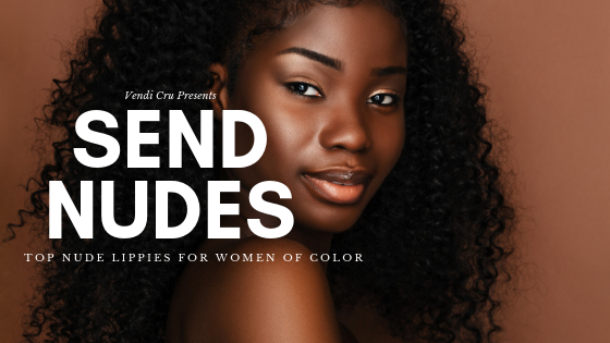 SEND NUDES | LIPPIES FOR WOC